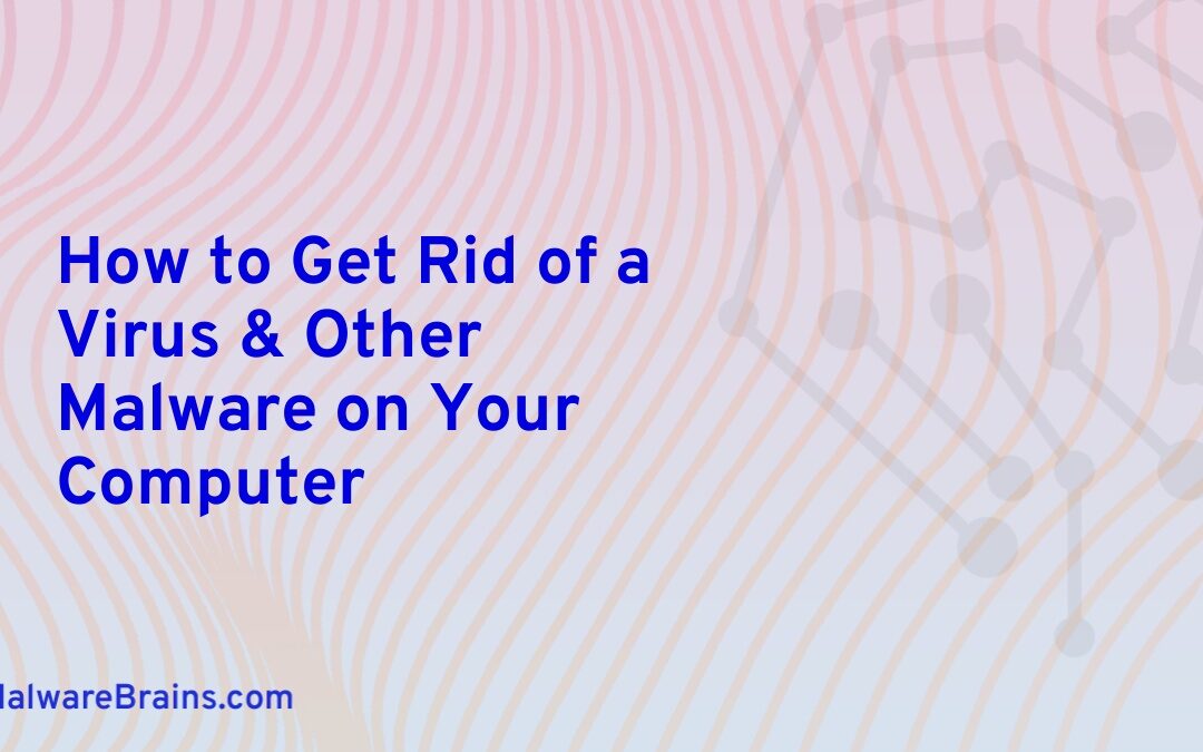 How to Get Rid of a Virus & Other Malware on Your Computer