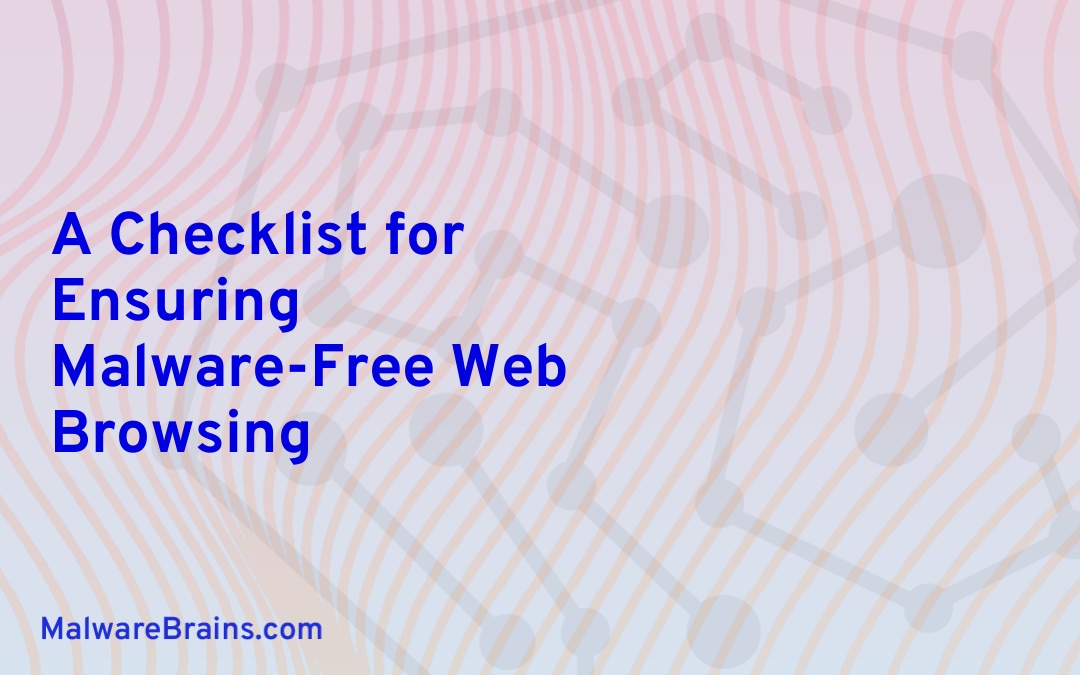 A Checklist for Ensuring Malware-Free Web Browsing
