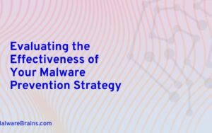 Evaluating the Effectiveness of Your Malware Prevention Strategy