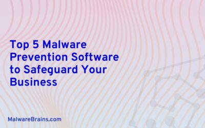 Top 5 Malware Prevention Software to Safeguard Your Business