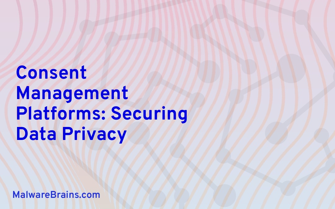 Consent Management Platforms: Securing Data Privacy