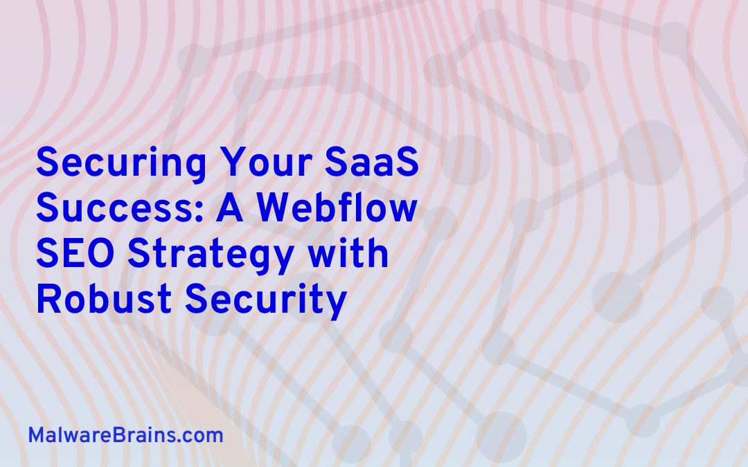 Securing Your SaaS Success: A Webflow SEO Strategy with Robust Security