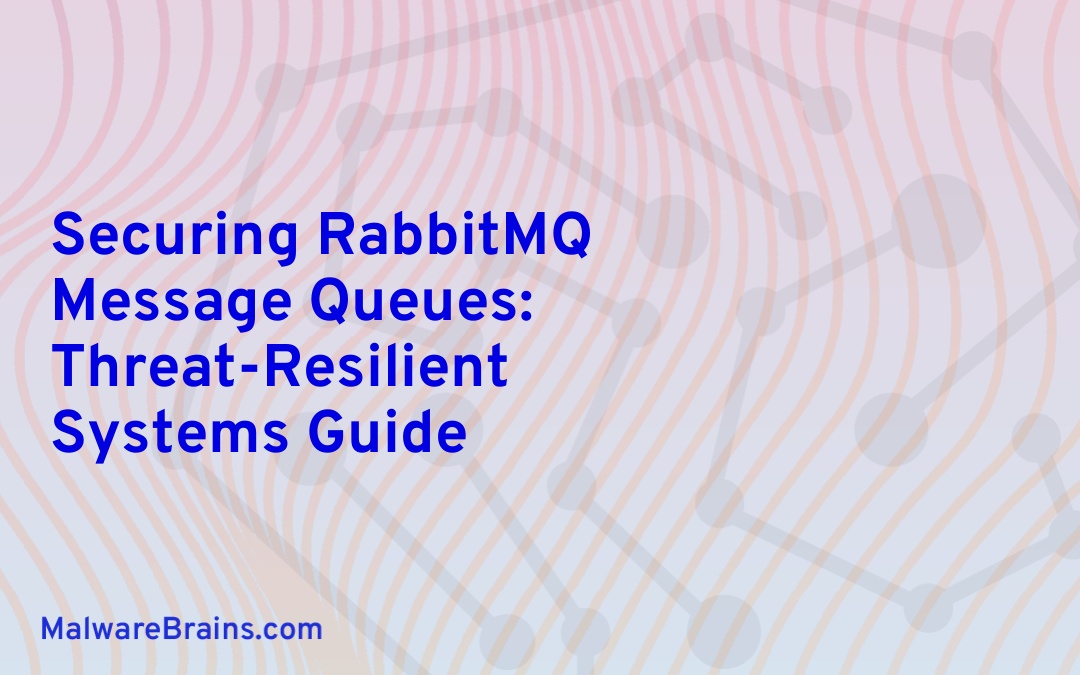 Securing RabbitMQ Message Queues: Threat-Resilient Systems Guide